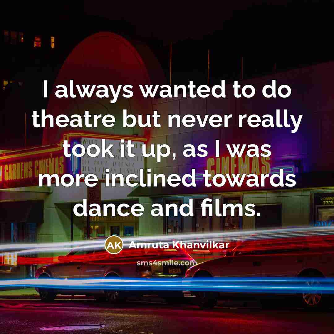 “I always wanted to do theatre but never really took…” quote by Amruta Khanvilkar