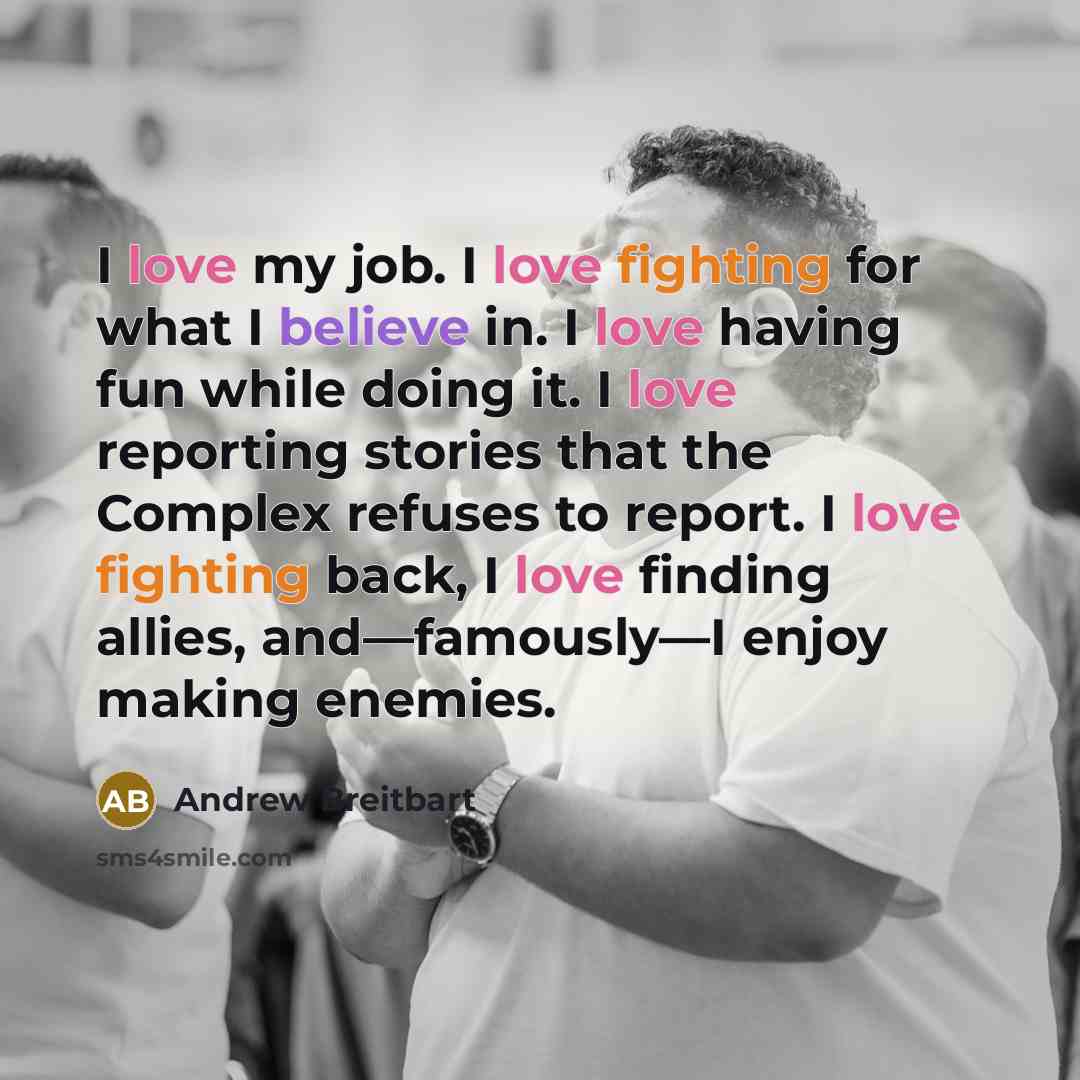 “I love my job. I love fighting for what I…” quote by Andrew Breitbart