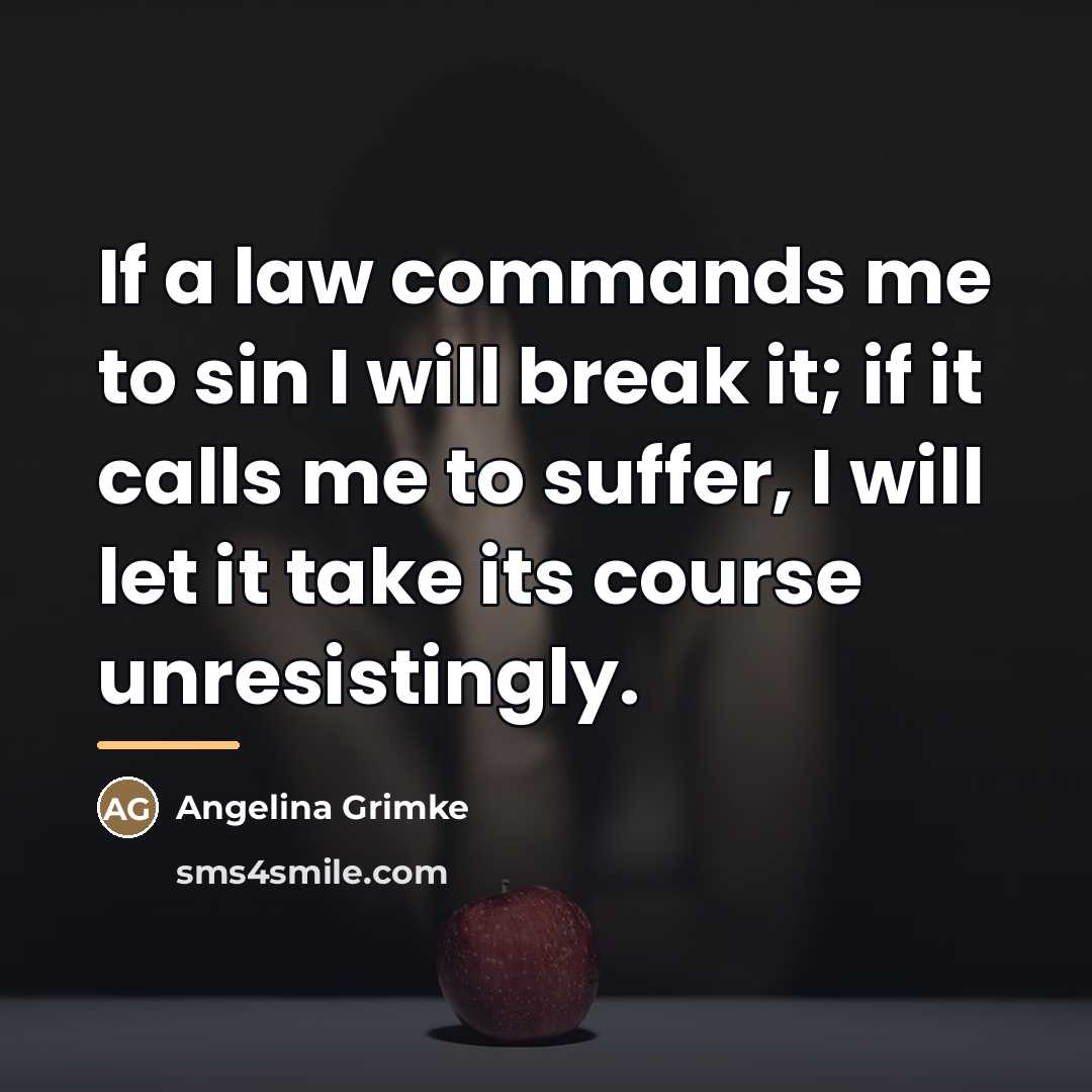 “If a law commands me to sin I will break…” quote by Angelina Grimke