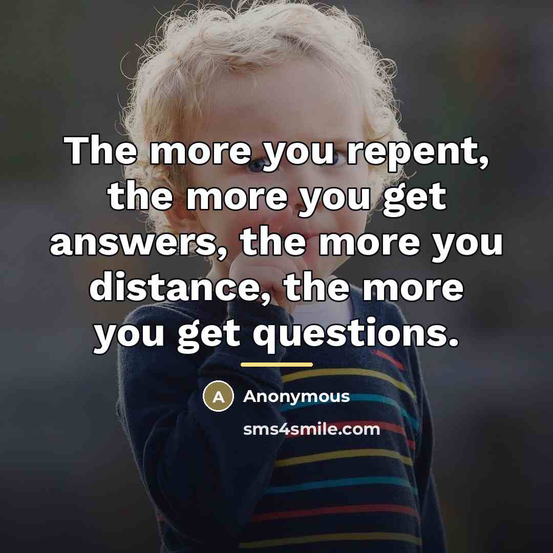 “The more you repent, the more you get answers, the…” quote by Anonymous