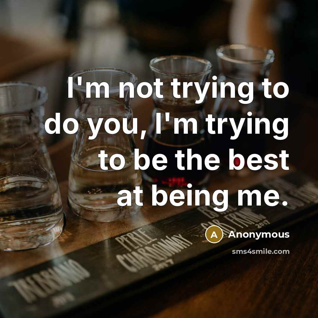 “I'm not trying to do you, I'm trying to be…” quote by Anonymous