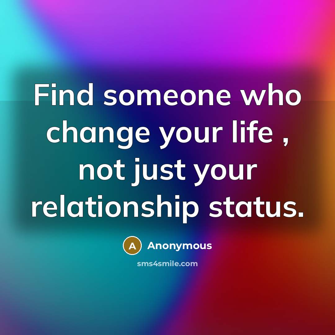 “Find someone who change your life , not just your…” quote by Anonymous