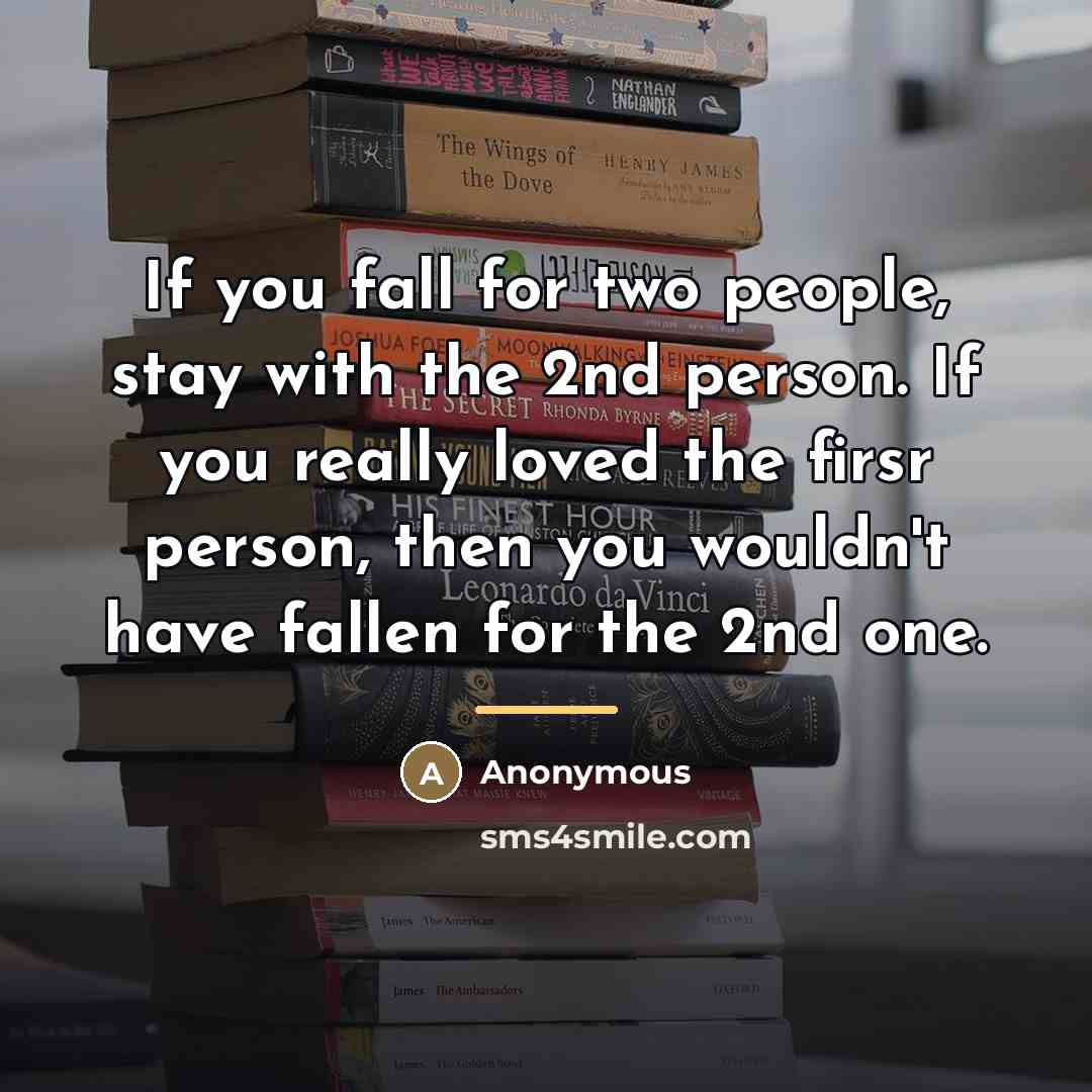 “If you fall for two people, stay with the 2nd…” quote by Anonymous