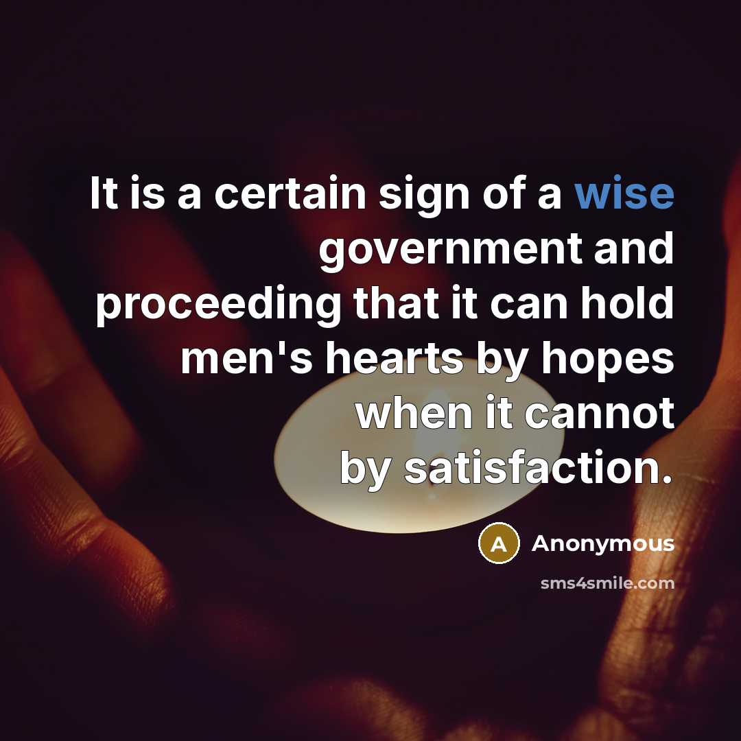 “It is a certain sign of a wise government and…” quote by Anonymous