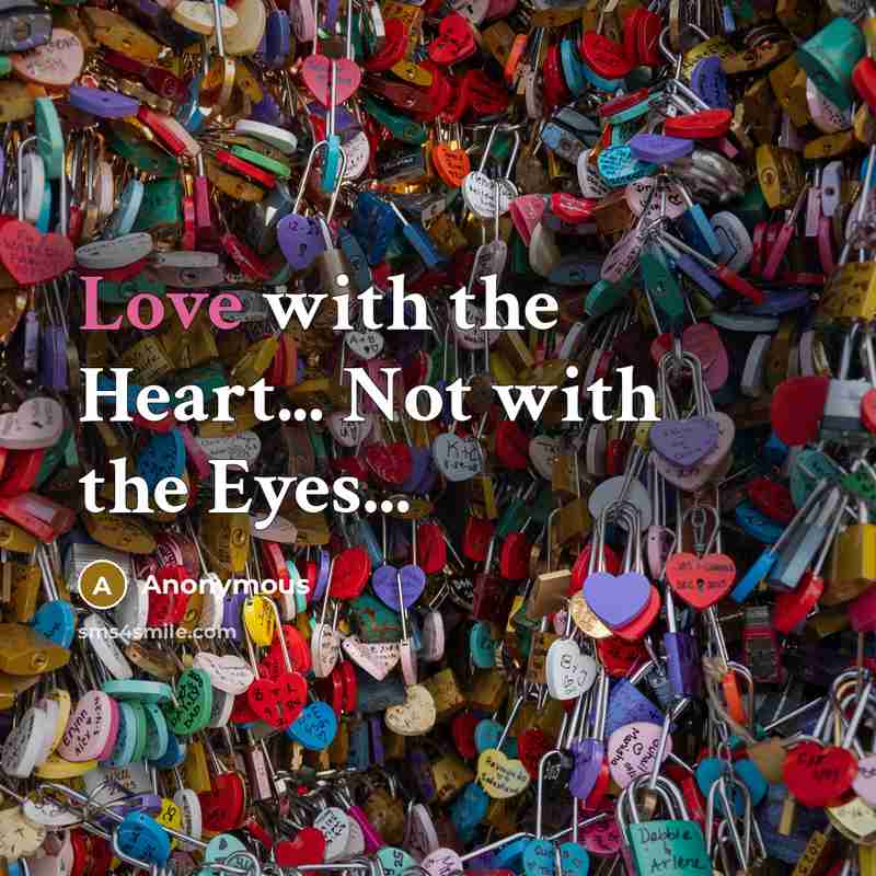 “Love with the Heart... Not with the Eyes...…” quote by Anonymous