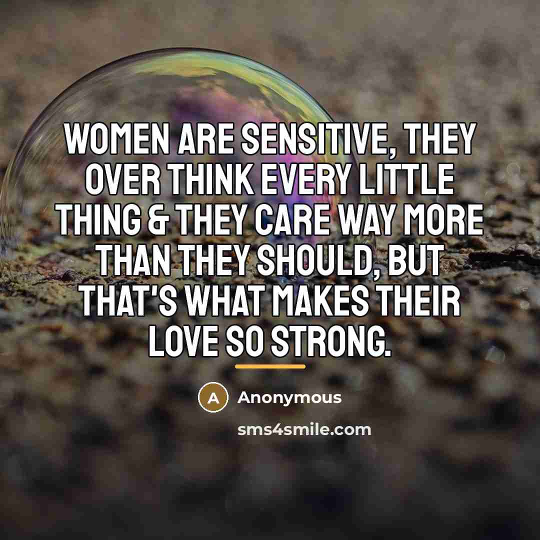 “Women are sensitive, they over think every little thing &…” quote by Anonymous