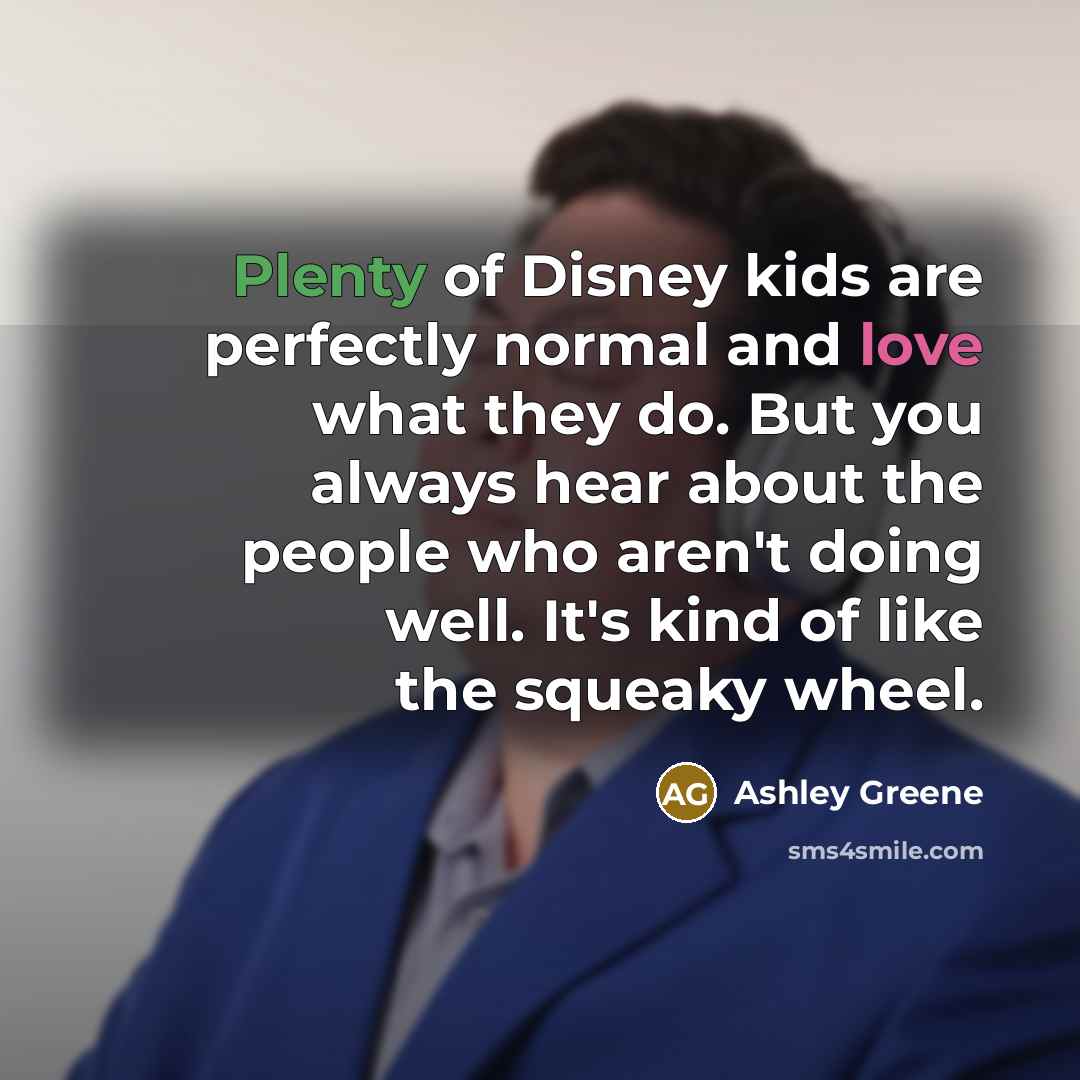 “Plenty of Disney kids are perfectly normal and love what…” quote by Ashley Greene