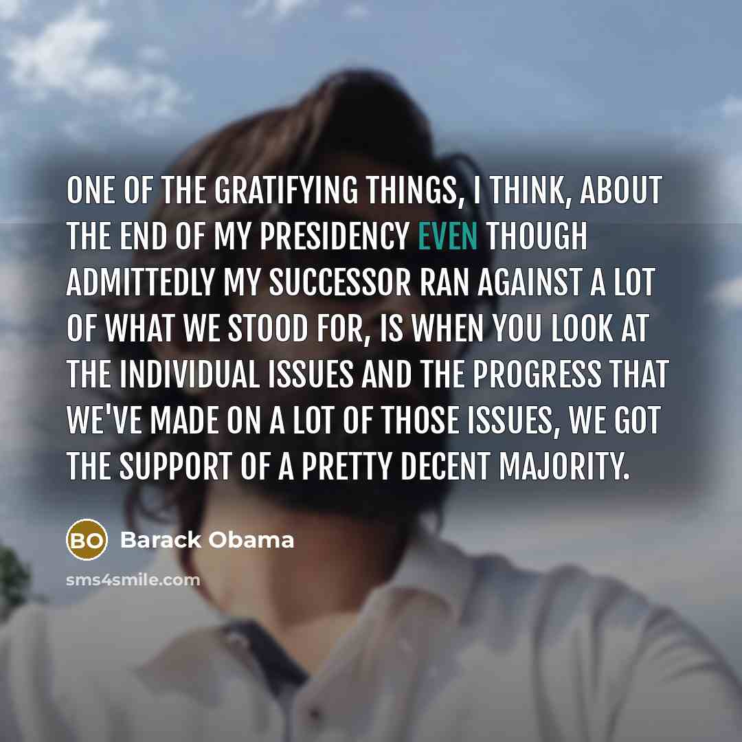 “One of the gratifying things, I think, about the end…” quote by Barack Obama