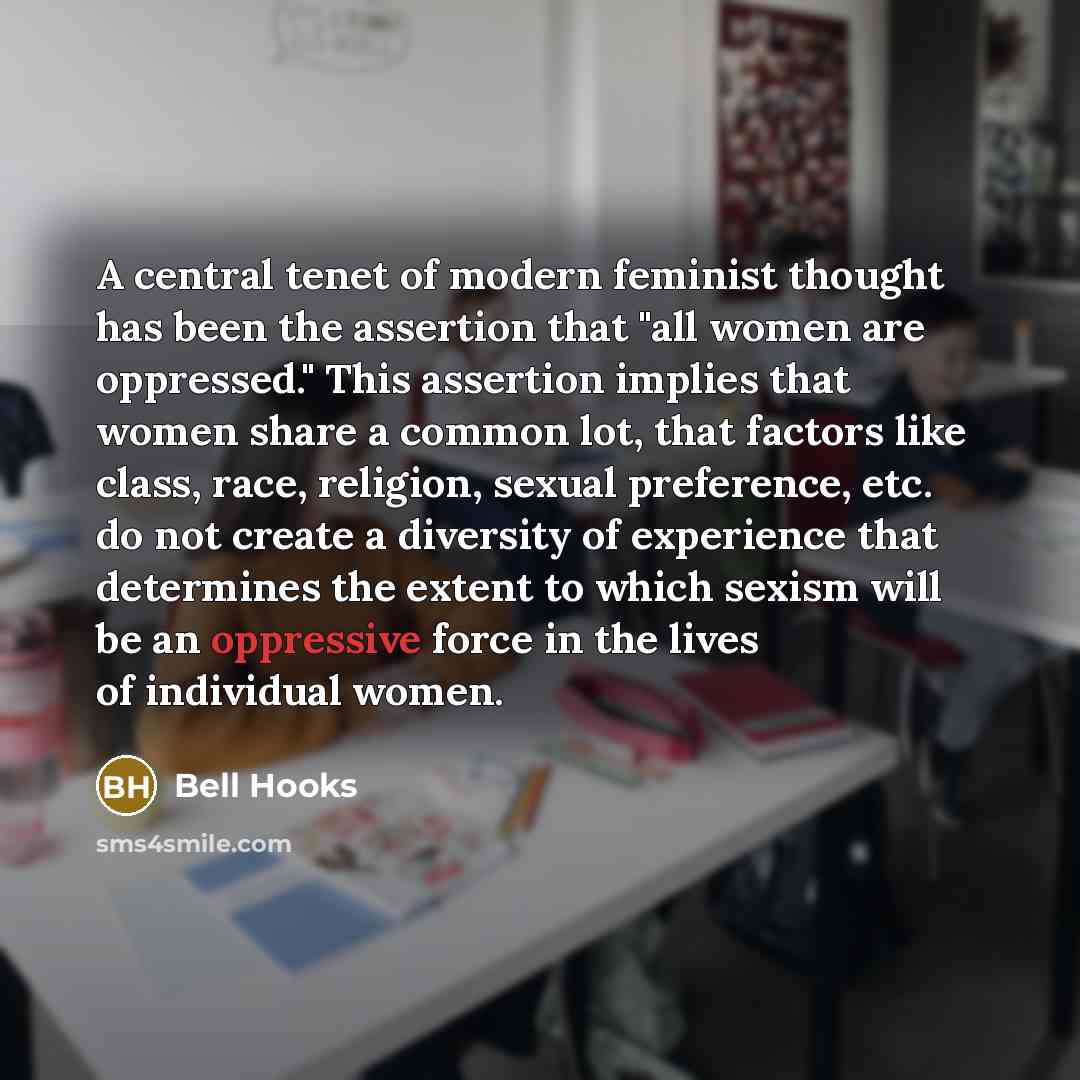“A central tenet of modern feminist thought has been the…” quote by Bell Hooks