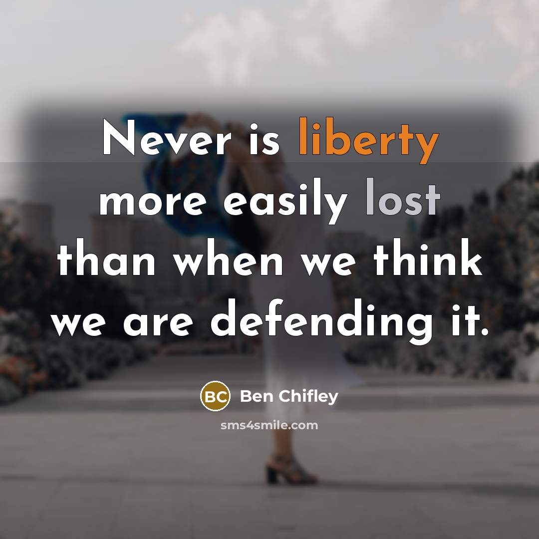 “Never is liberty more easily lost than when we think…” quote by Ben Chifley