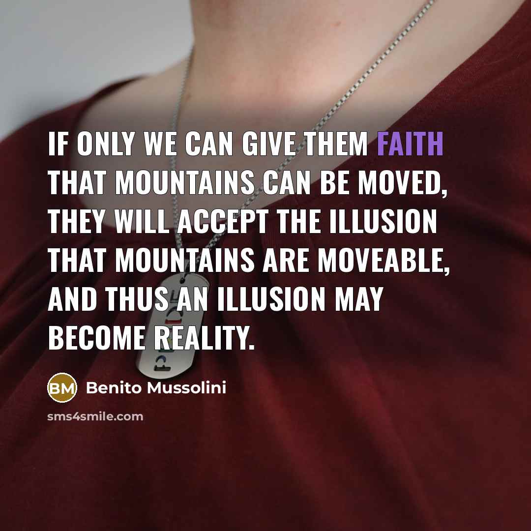 “If only we can give them faith that mountains can…” quote by Benito Mussolini