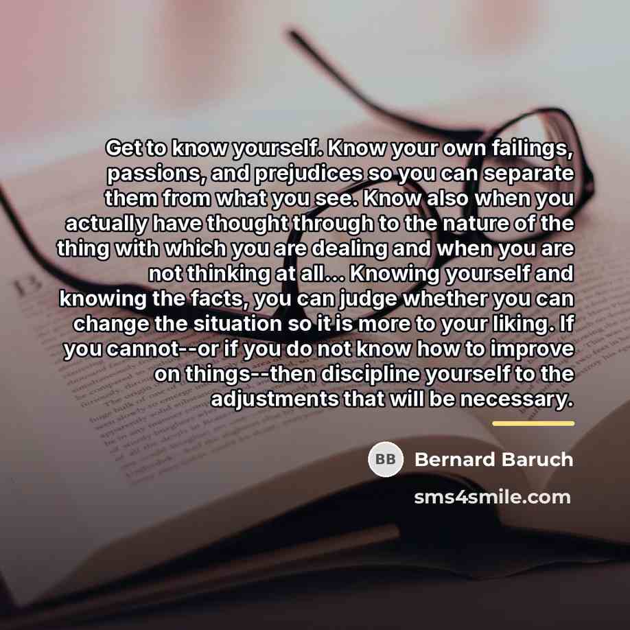 “Get to know yourself. Know your own failings, passions, and…” quote by Bernard Baruch