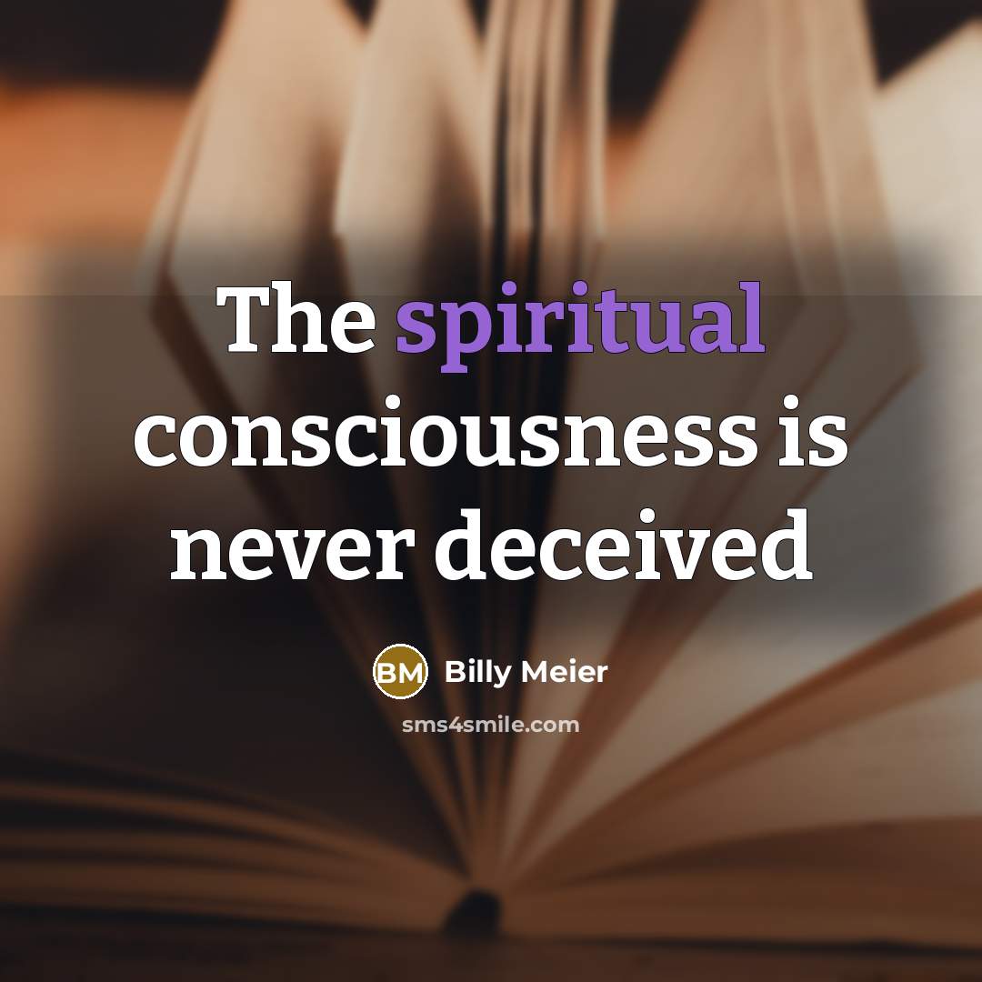 “The spiritual consciousness is never deceived…” quote by Billy Meier