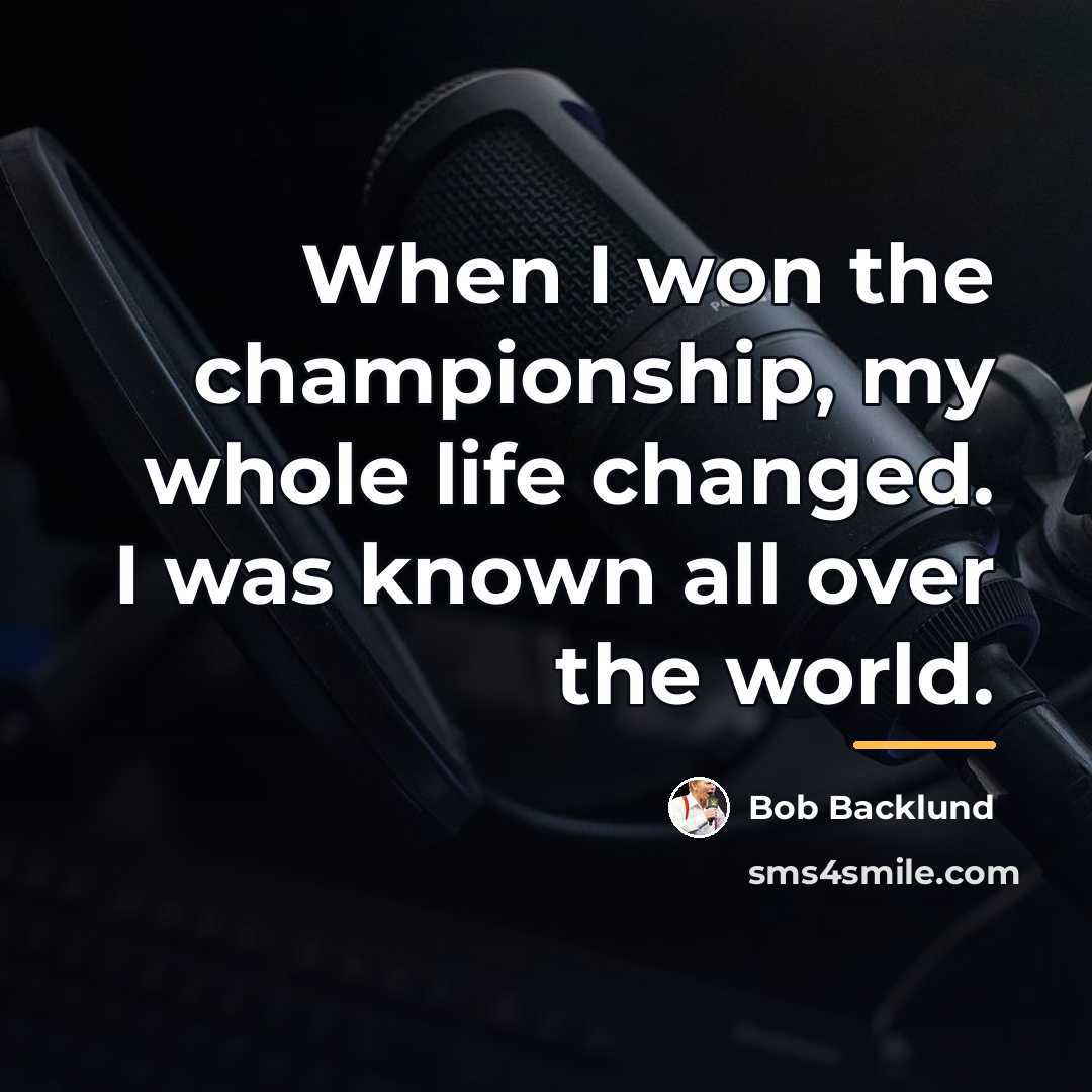 “When I won the championship, my whole life changed. I…” quote by Bob Backlund