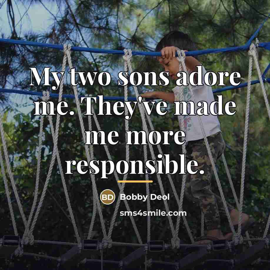 “My two sons adore me. They've made me more responsible.…” quote by Bobby Deol