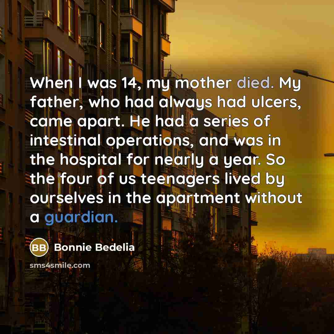 “When I was 14, my mother died. My father, who…” quote by Bonnie Bedelia