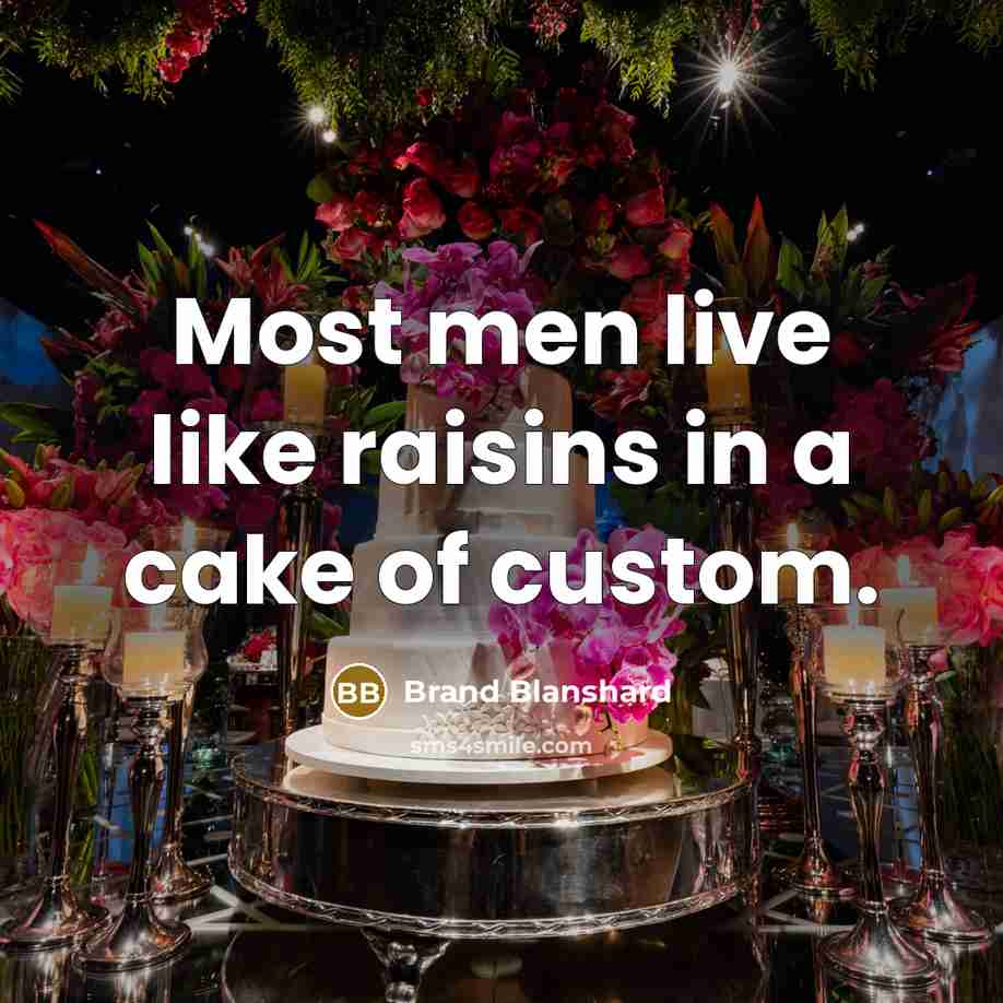 “Most men live like raisins in a cake of custom.…” quote by Brand Blanshard