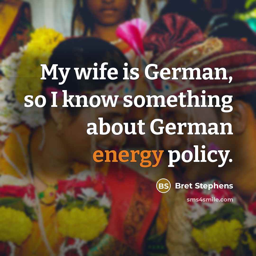 “My wife is German, so I know something about German…” quote by Bret Stephens