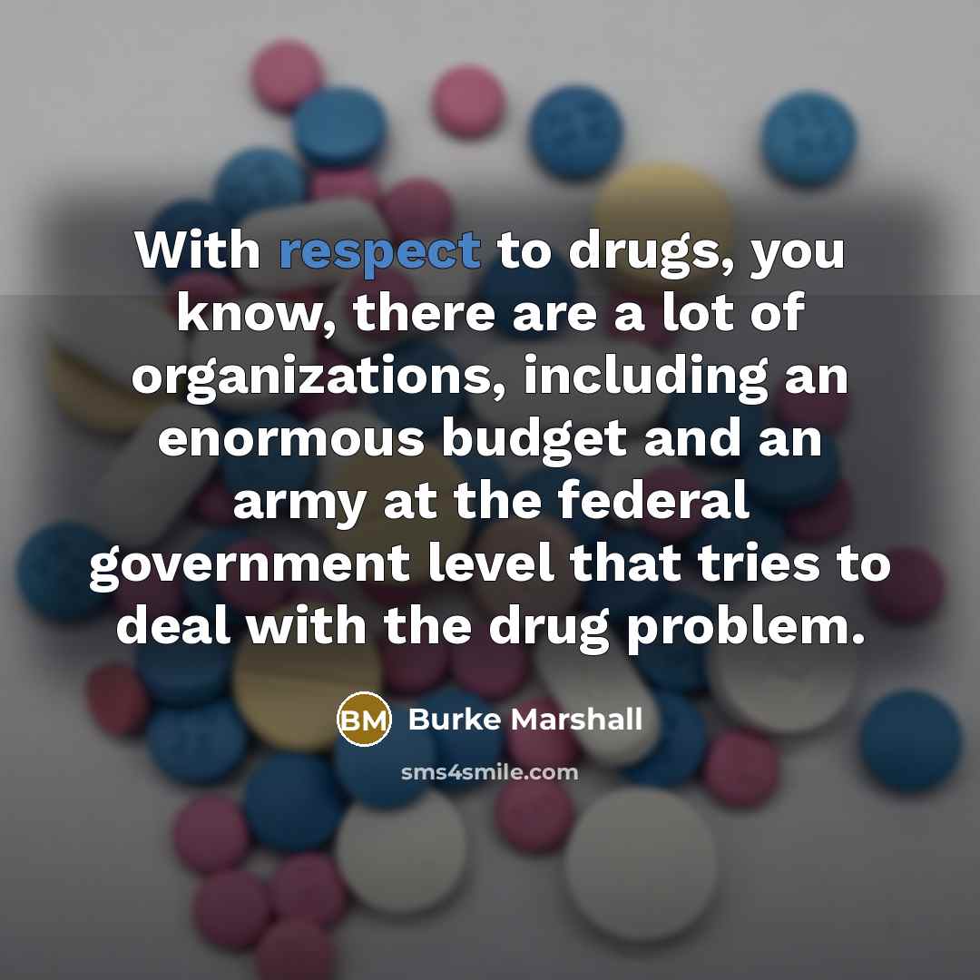 “With respect to drugs, you know, there are a lot…” quote by Burke Marshall