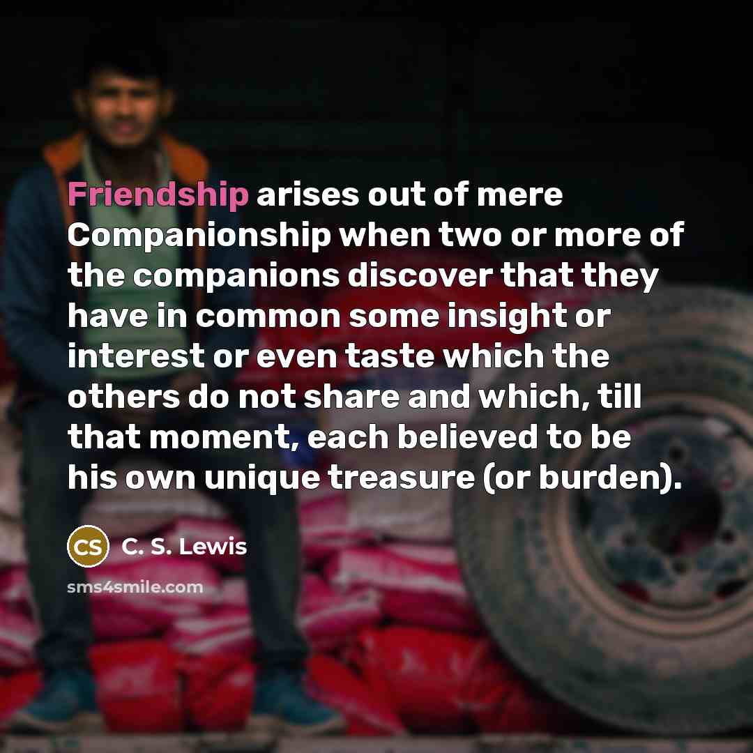 “Friendship arises out of mere Companionship when two or more…” quote by C. S. Lewis