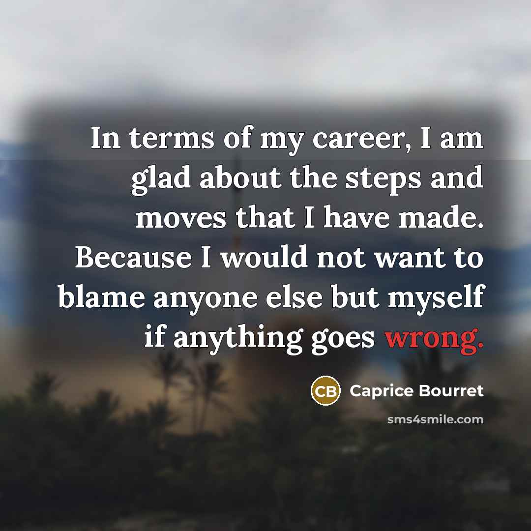 “In terms of my career, I am glad about the…” quote by Caprice Bourret
