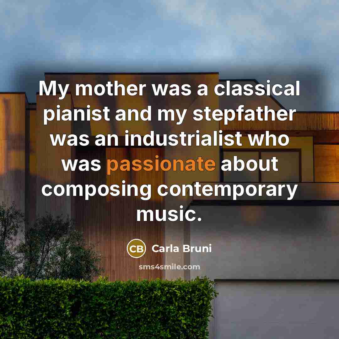 “My mother was a classical pianist and my stepfather was…” quote by Carla Bruni