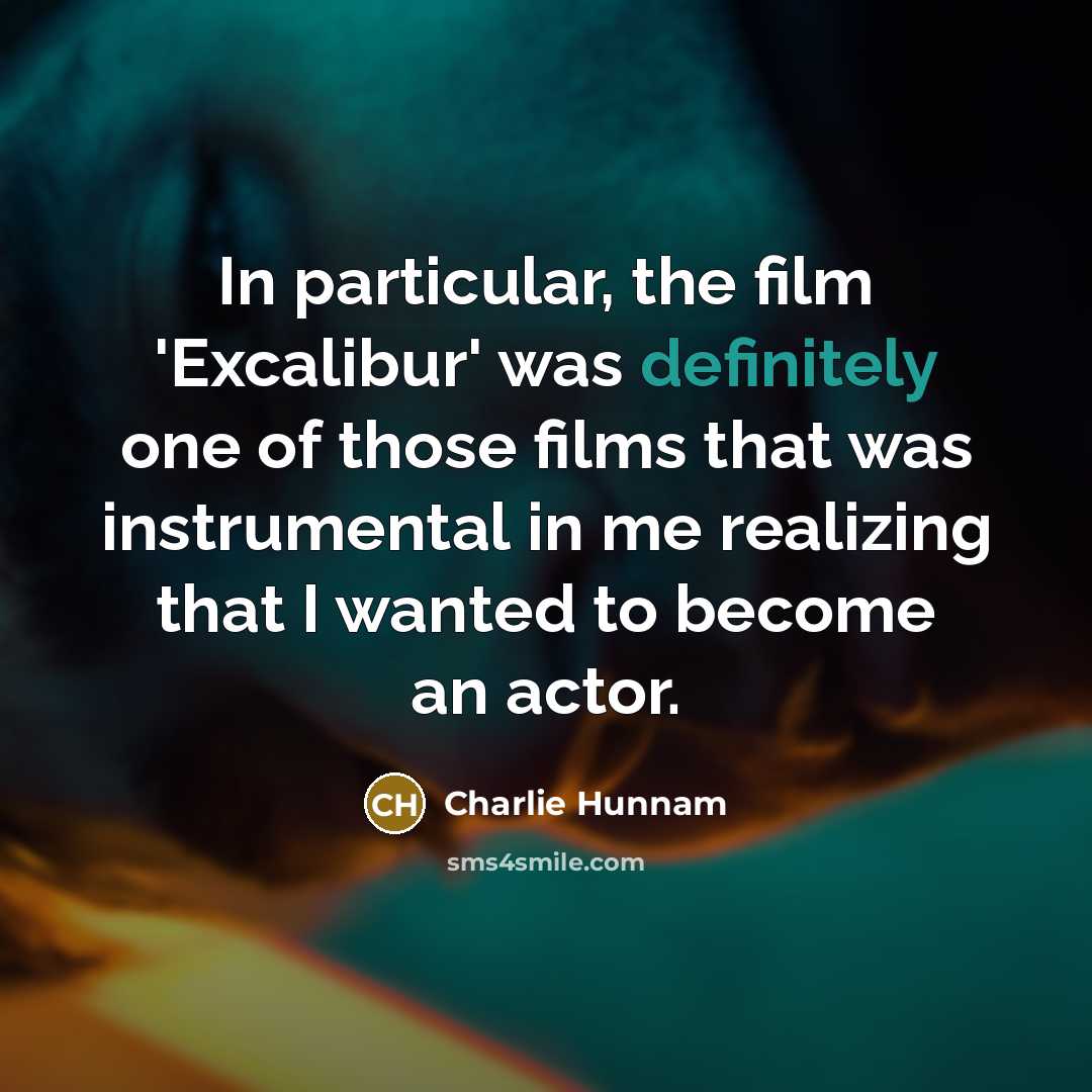 “In particular, the film 'Excalibur' was definitely one of those…” quote by Charlie Hunnam