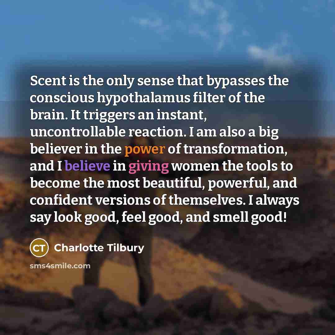 “Scent is the only sense that bypasses the conscious hypothalamus…” quote by Charlotte Tilbury