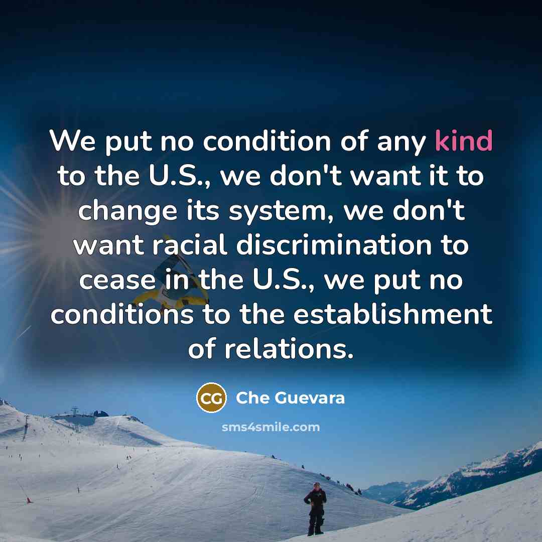 “We put no condition of any kind to the U.S.,…” quote by Che Guevara