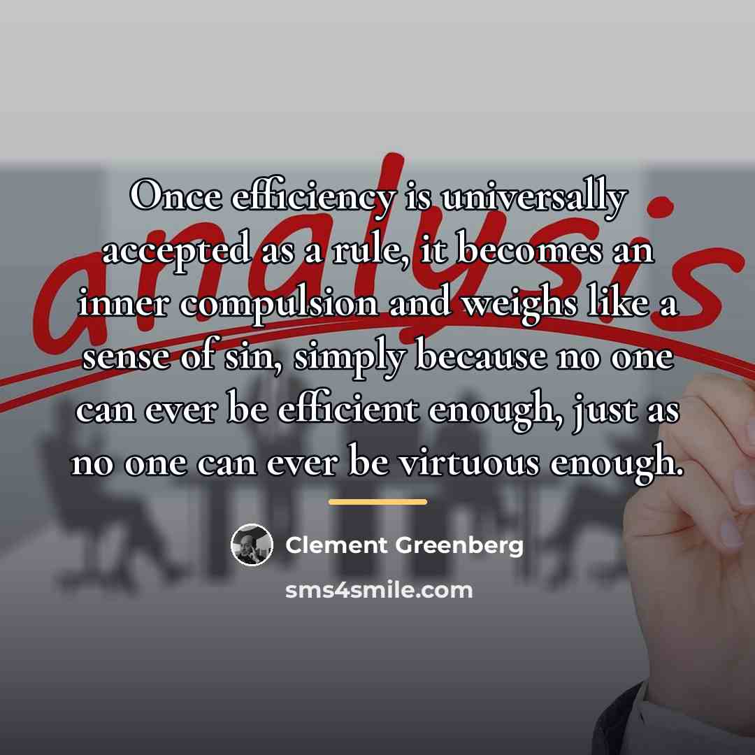 “Once efficiency is universally accepted as a rule, it becomes…” quote by Clement Greenberg