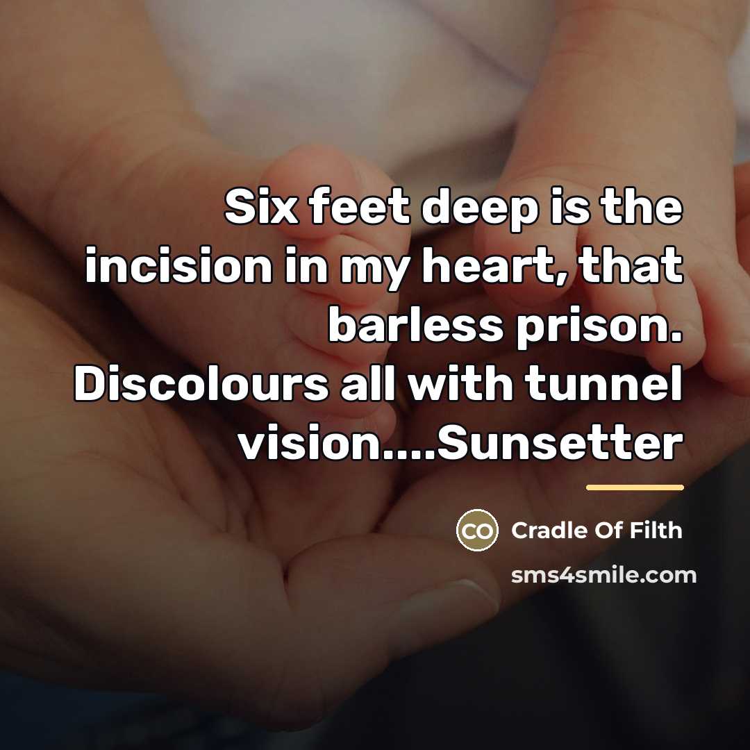 “Six feet deep is the incision in my heart, that…” quote by Cradle Of Filth