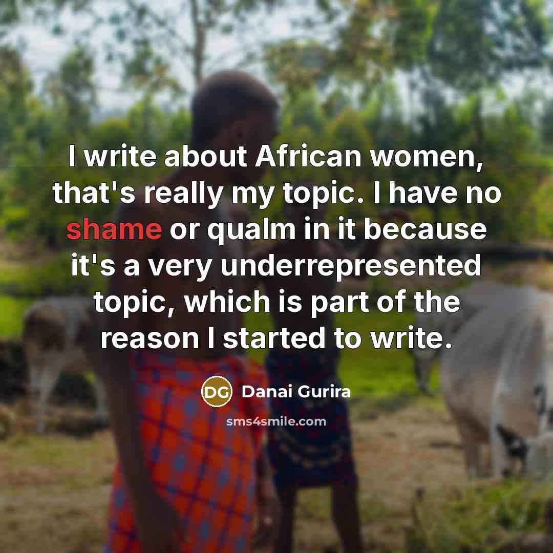 “I write about African women, that's really my topic. I…” quote by Danai Gurira