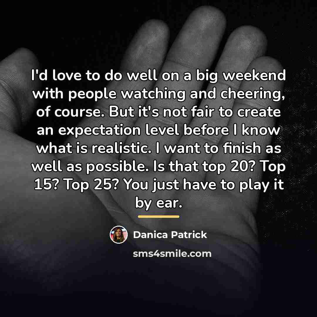 “I'd love to do well on a big weekend with…” quote by Danica Patrick