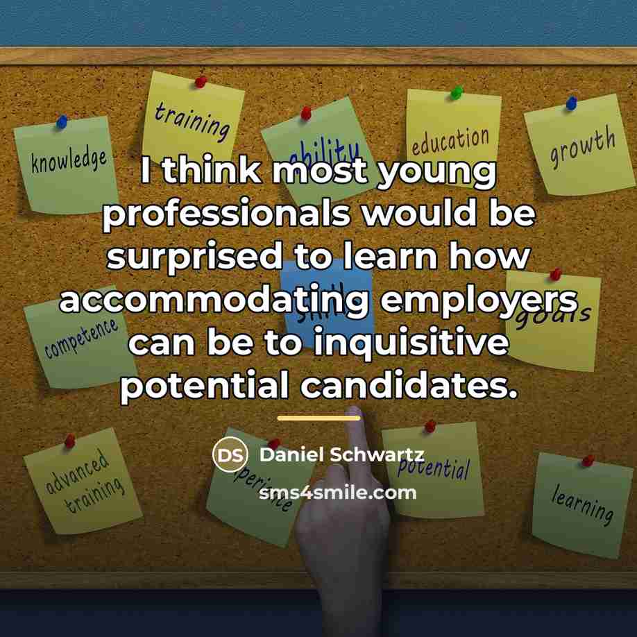 “I think most young professionals would be surprised to learn…” quote by Daniel Schwartz
