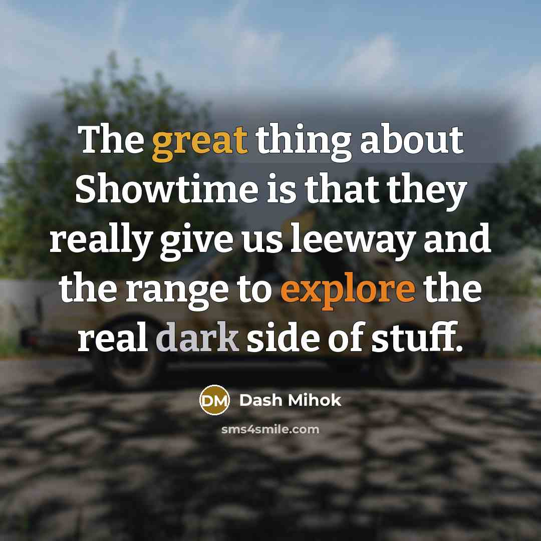 “The great thing about Showtime is that they really give…” quote by Dash Mihok