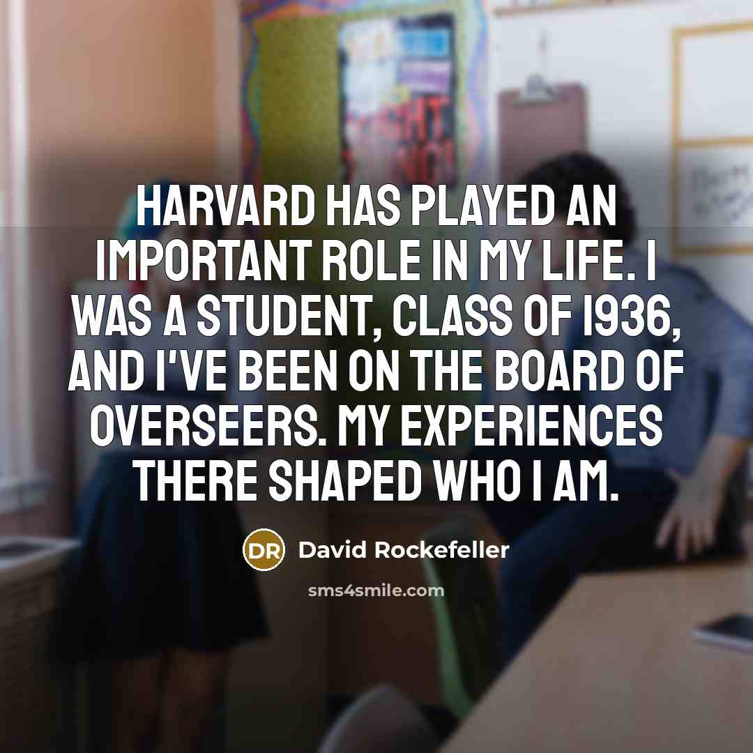 “Harvard has played an important role in my life. I…” quote by David Rockefeller
