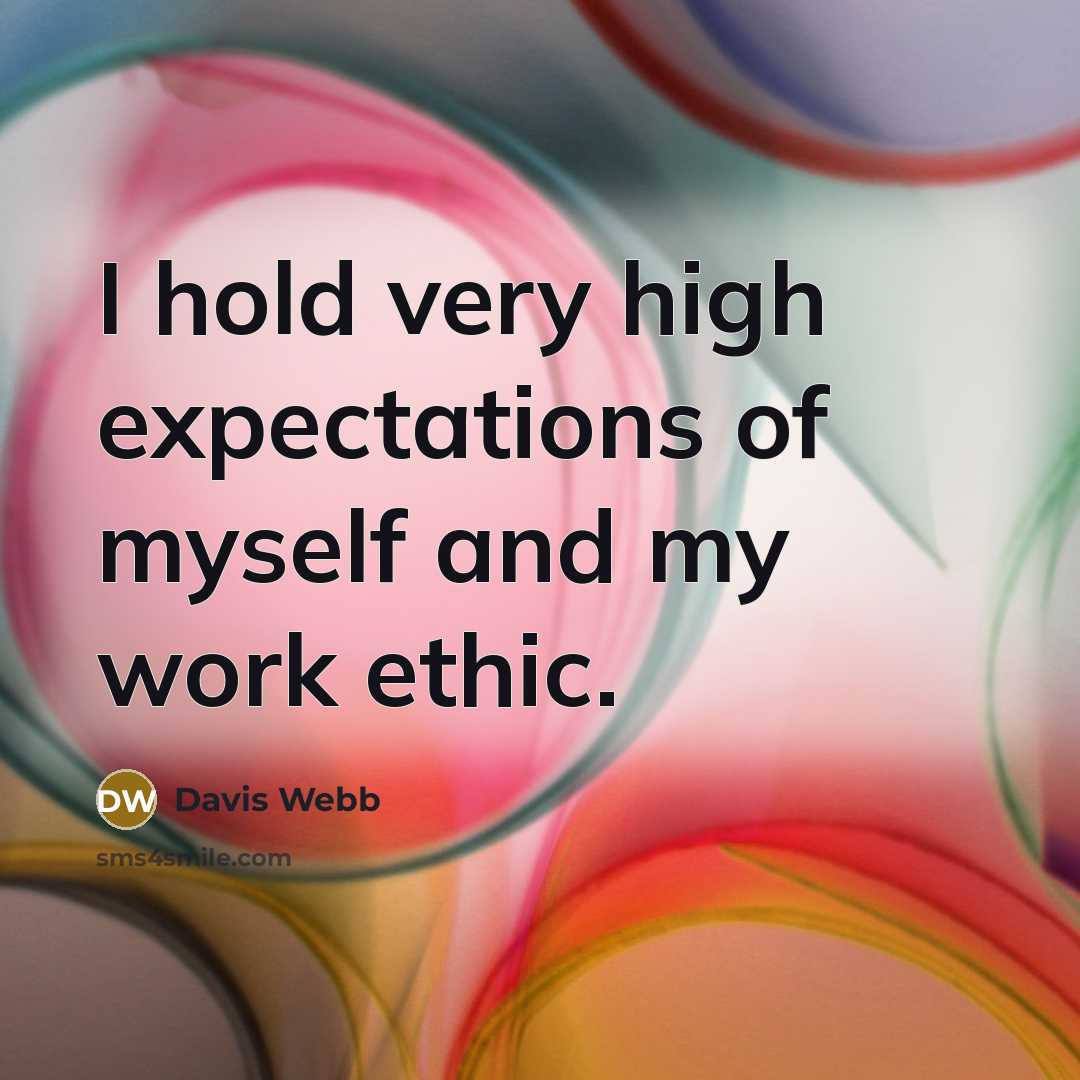 “I hold very high expectations of myself and my work…” quote by Davis Webb