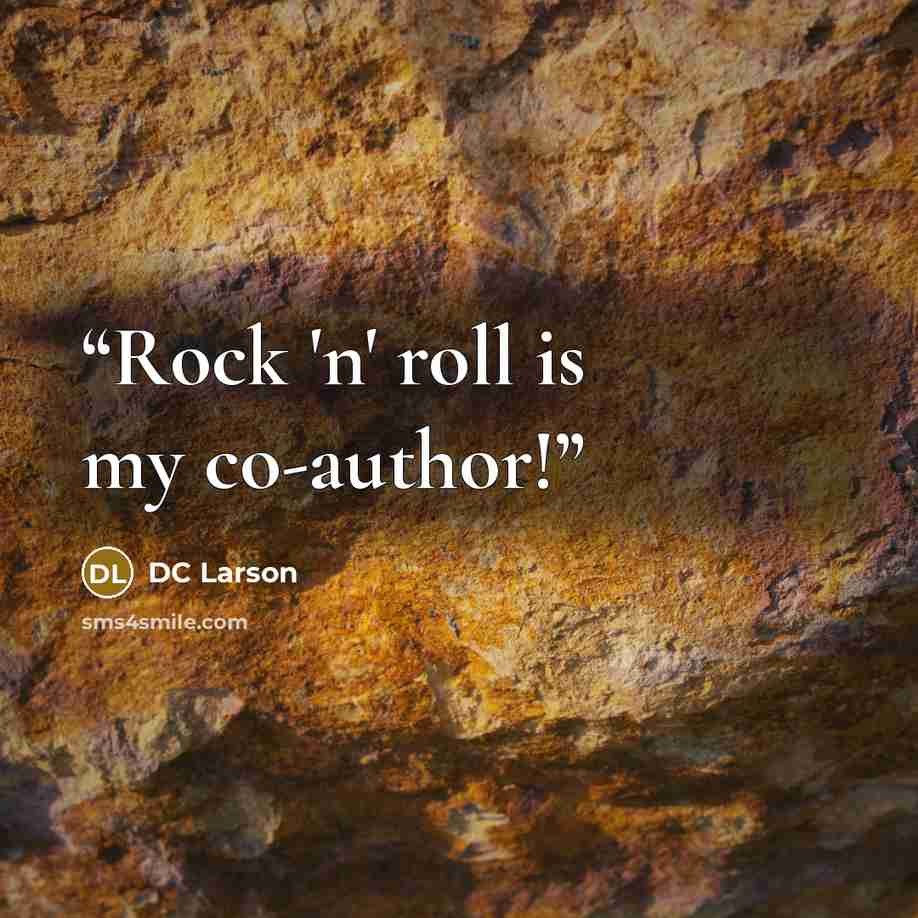 “Rock 'n' roll is my co-author!” quote by DC Larson