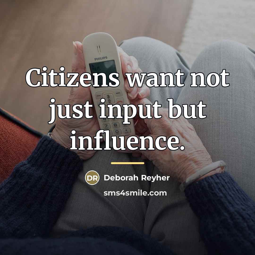 “Citizens want not just input but influence.…” quote by Deborah Reyher