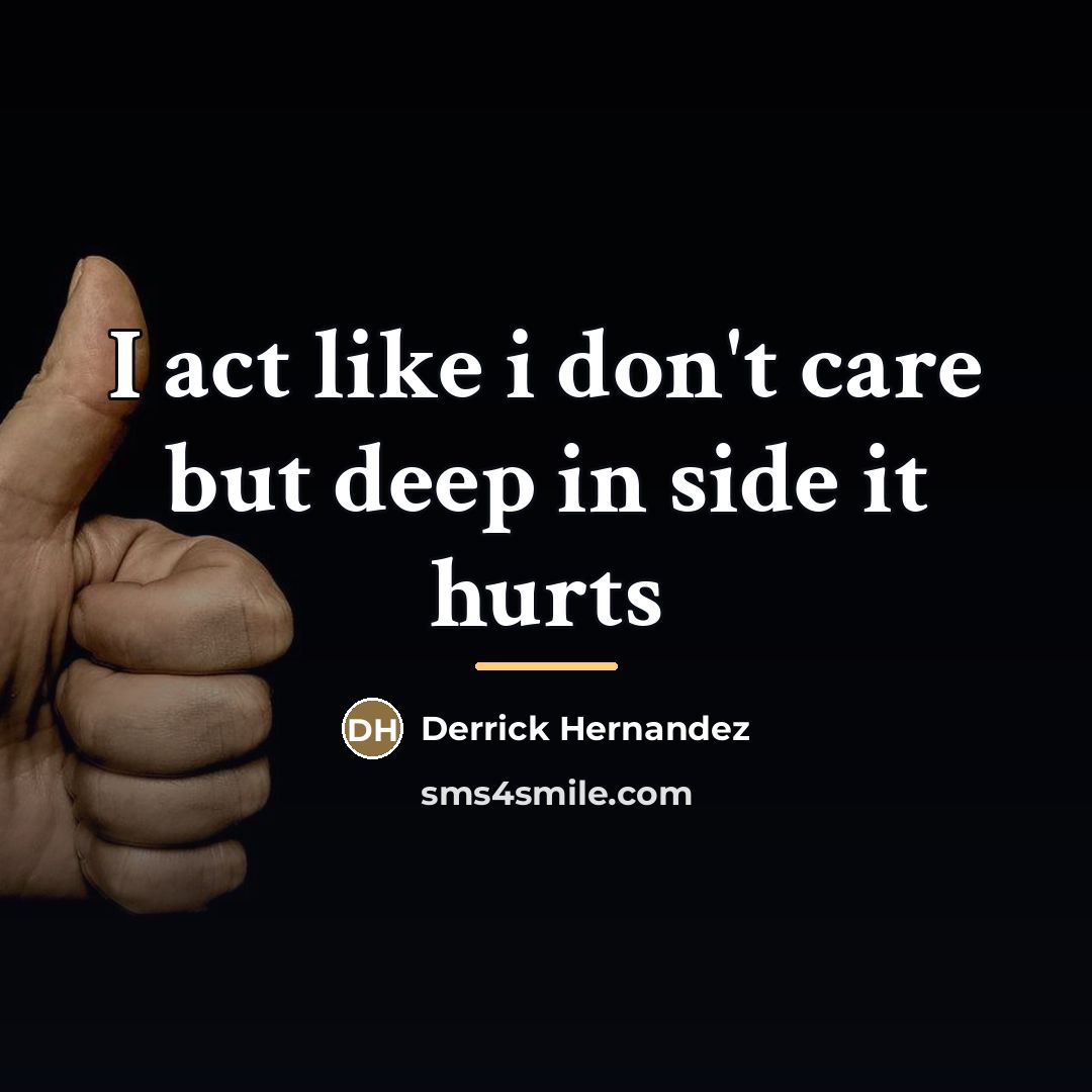 “I act like i don't care but deep in side…” quote by Derrick Hernandez