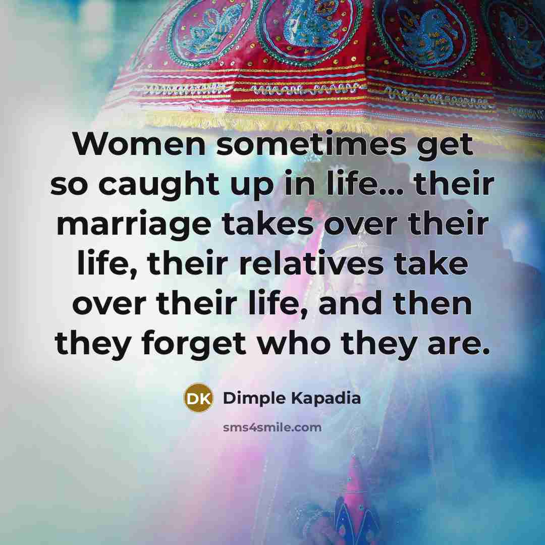 “Women sometimes get so caught up in life... their marriage…” quote by Dimple Kapadia