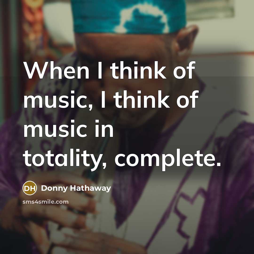 “When I think of music, I think of music in…” quote by Donny Hathaway