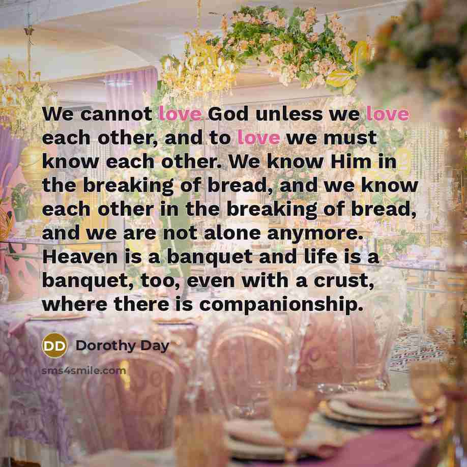“We cannot love God unless we love each other, and…” quote by Dorothy Day