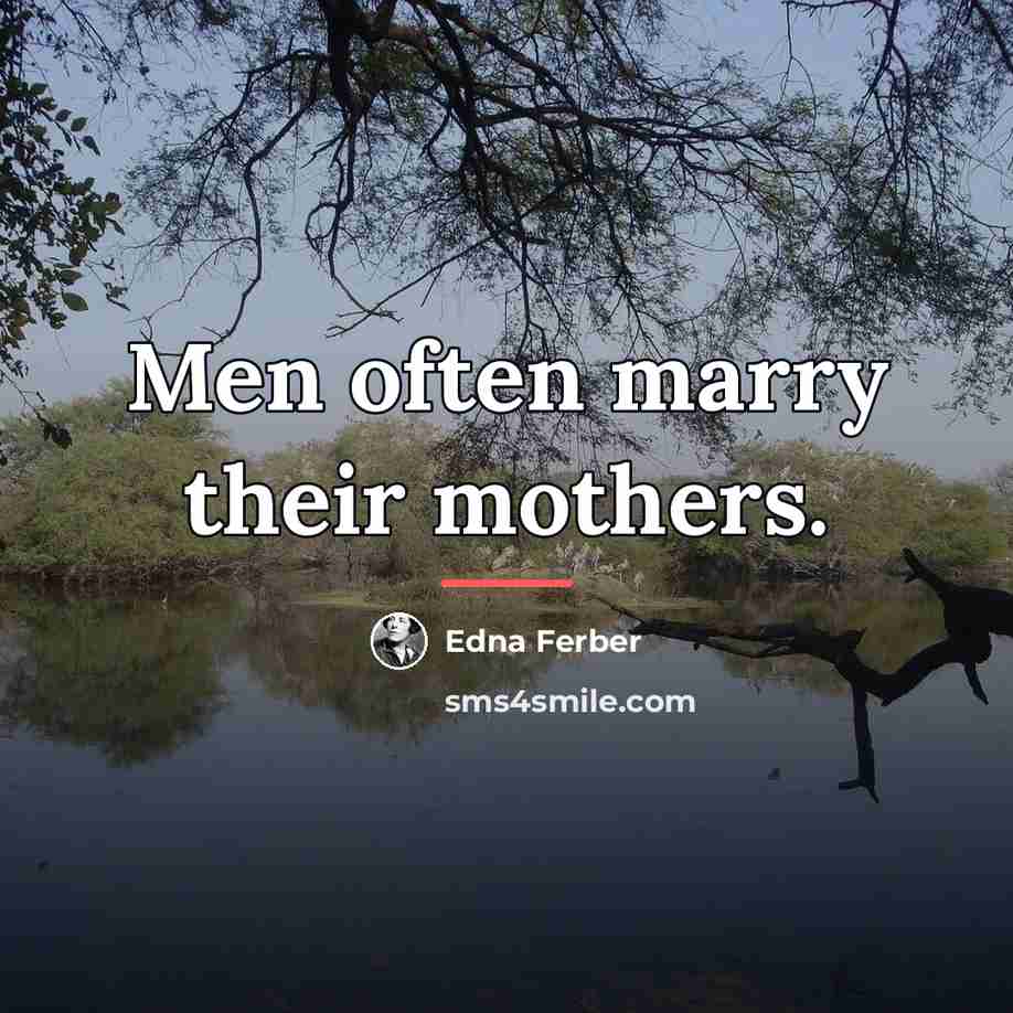 “Men often marry their mothers.…” quote by Edna Ferber