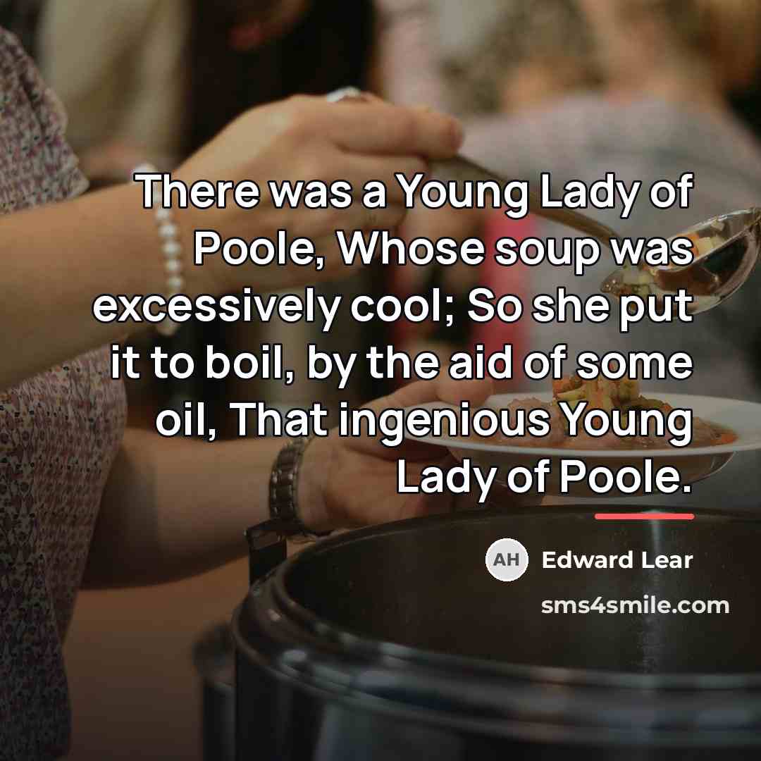 “There was a Young Lady of Poole, Whose soup was…” quote by Edward Lear