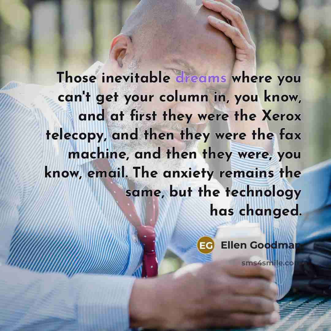 “Those inevitable dreams where you can't get your column in,…” quote by Ellen Goodman