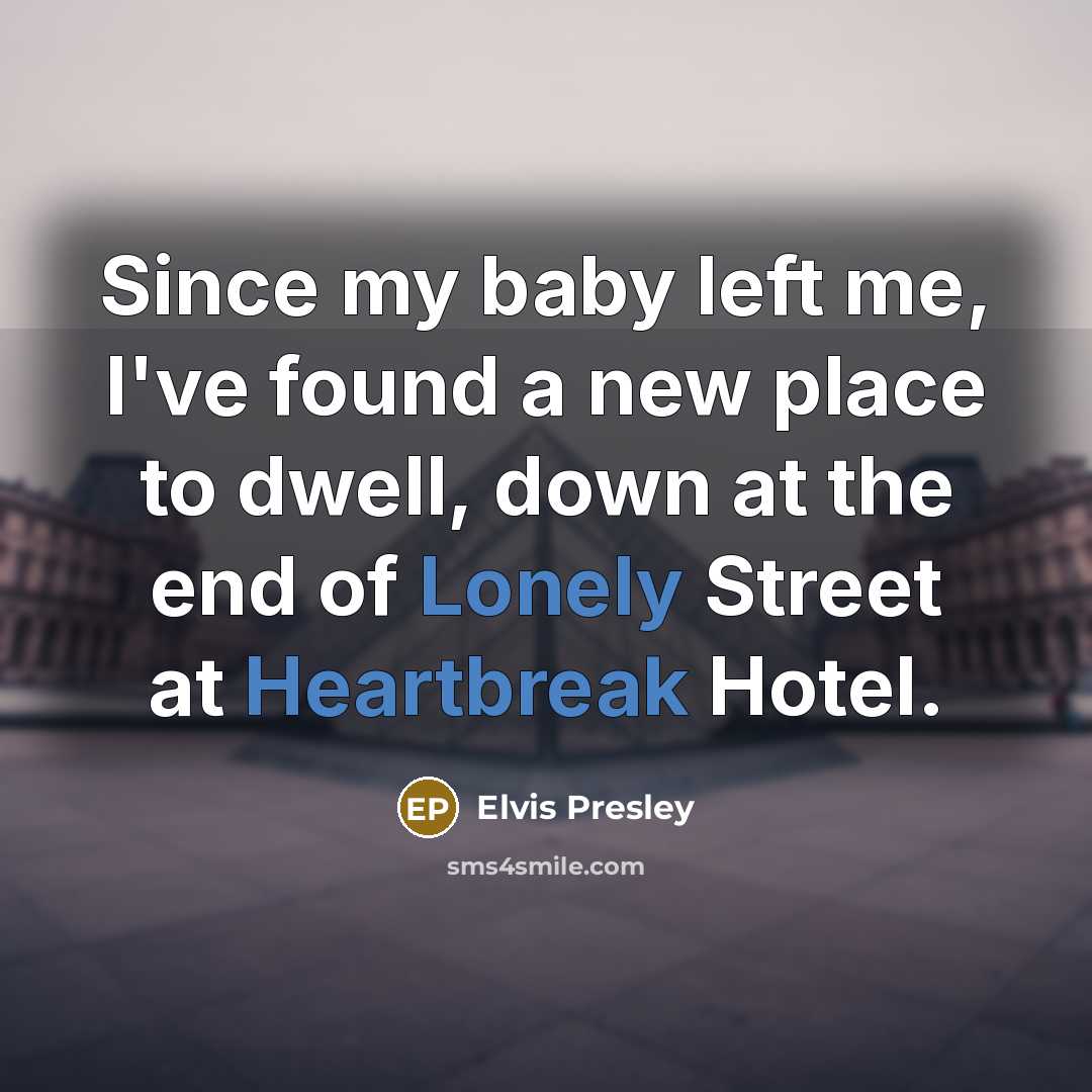 “Since my baby left me, I've found a new place…” quote by Elvis Presley