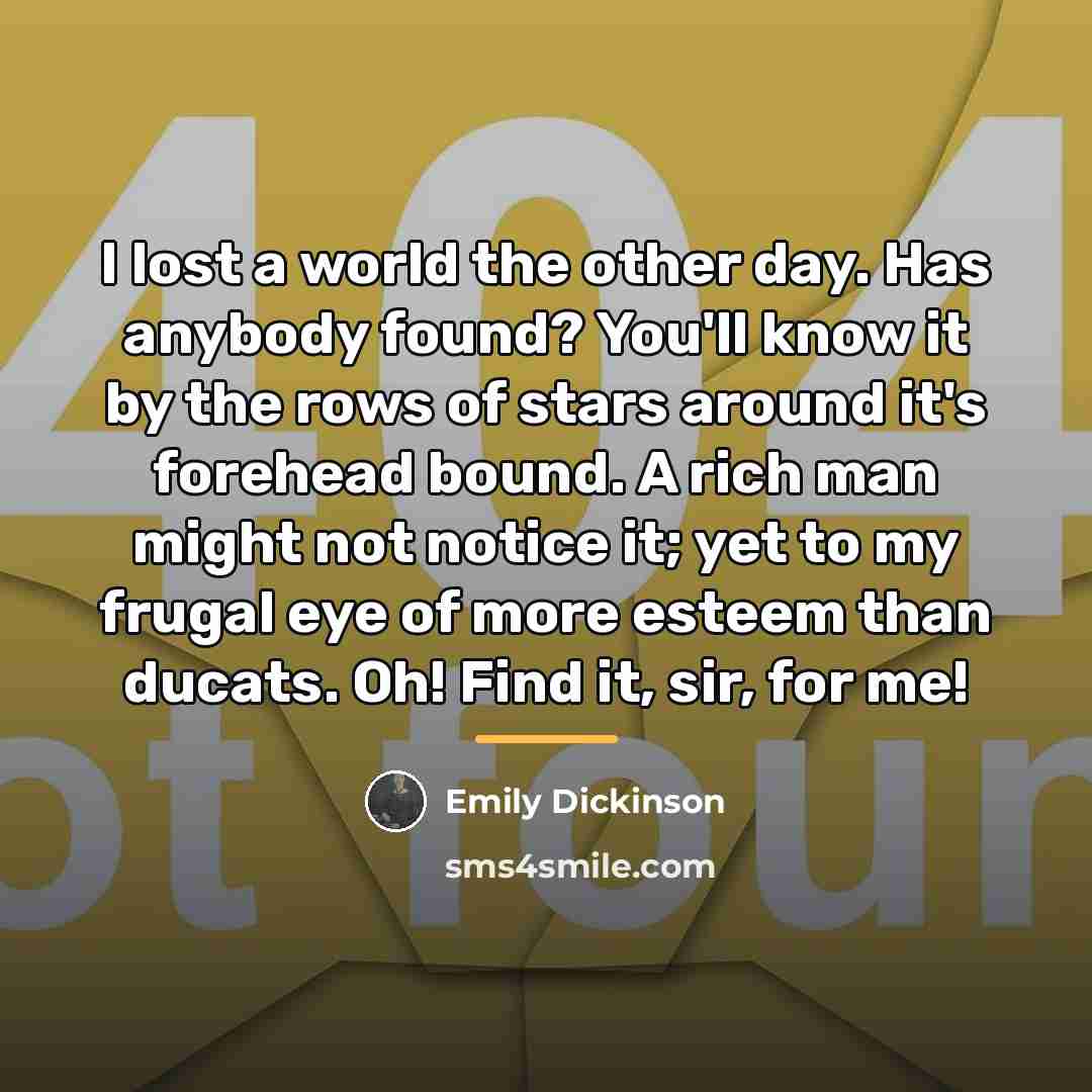 “I lost a world the other day. Has anybody found?…” quote by Emily Dickinson