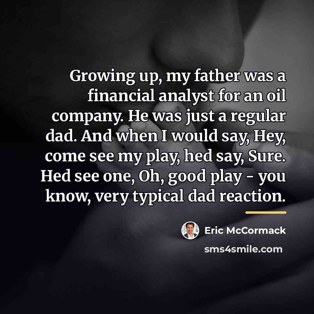 “Growing up, my father was a financial analyst for an…” quote by Eric McCormack