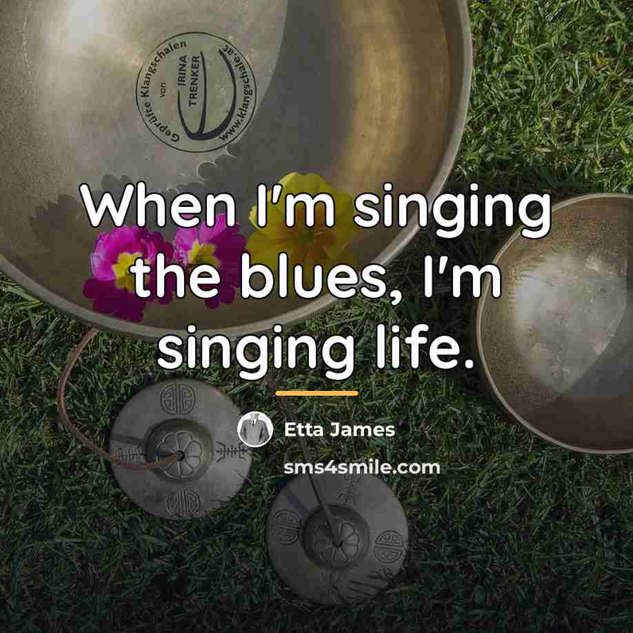 “When I'm singing the blues, I'm singing life.…” quote by Etta James